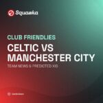 Celtic vs Manchester City live stream and team news