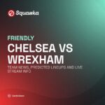 Chelsea vs Wrexham team news, predicted lineups and live stream