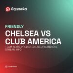 Chelsea vs Club America team news, predicted lineups and live stream