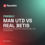 Man Utd vs Real Betis team news, predicted lineups and live stream