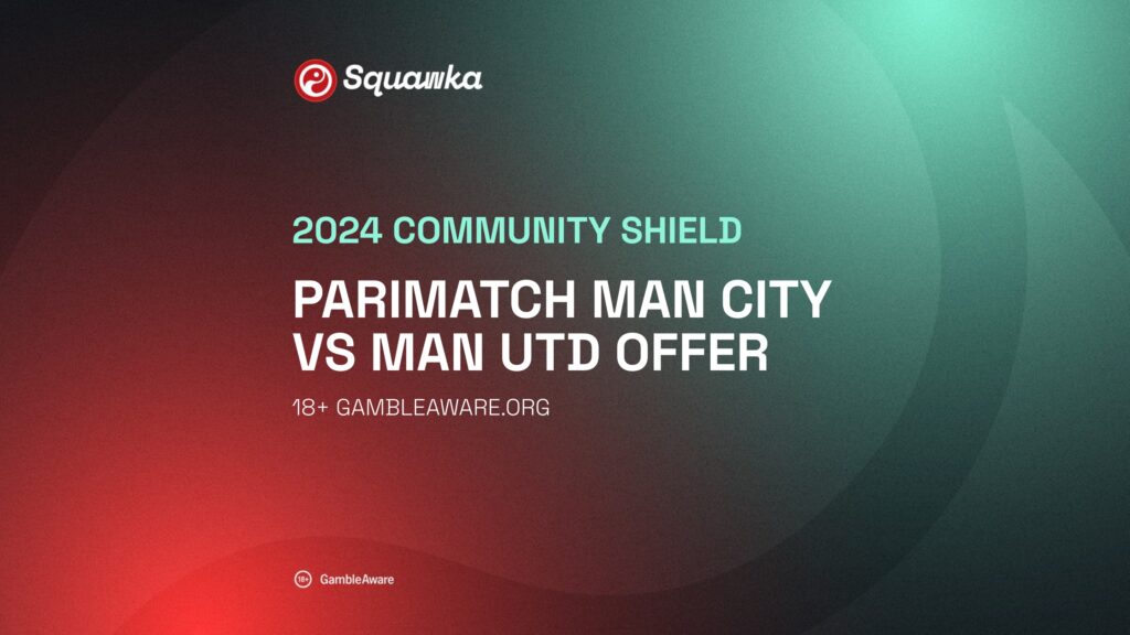 Parimatch Community Shield Offer: Get 30/1 for Man City or 50/1 for Man Utd to win the Community Shield