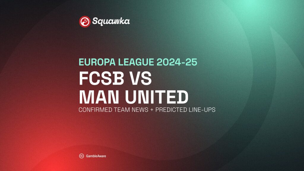 FCSB v Man United Confirmed team news + predicted line-ups