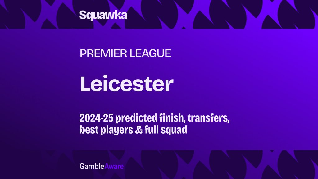 Leicester odds to be relegated from 2024-25 Premier League: Probable finish, signings, best players and full squad