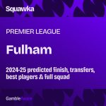 Where will Fulham finish in the 2024-25 Premier League season? Odds, probable finish, best players and full squad