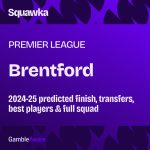 Where will Brentford finish in the 2024/25 Premier League season? Odds, probable finish, signings, best players and full squad