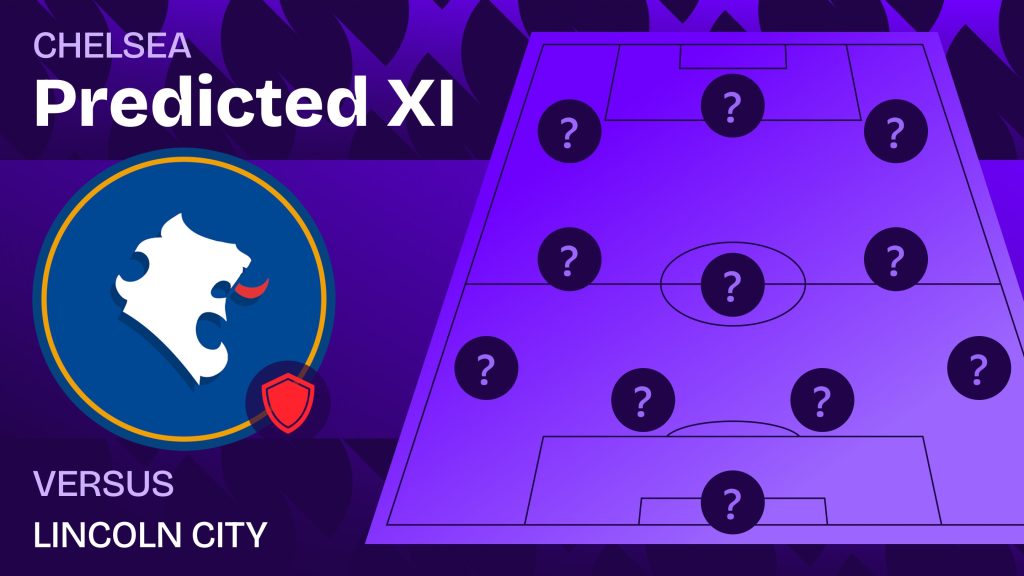 Chelsea team news vs Lincoln and predicted lineup