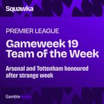 Premier League TOTW Gameweek 19: Arsenal and Tottenham honoured after strange week