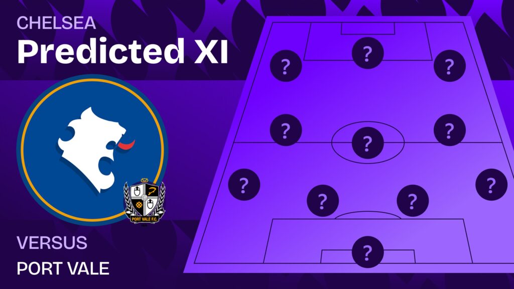 Chelsea team news vs Port Vale and predicted lineup