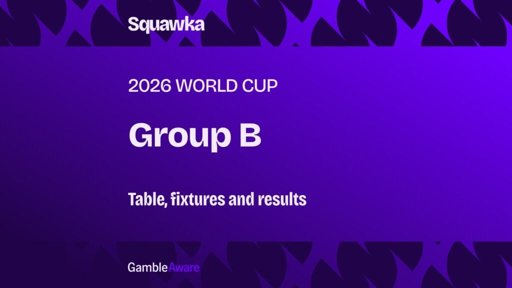 World Cup 2026 Group B table, fixtures and results
