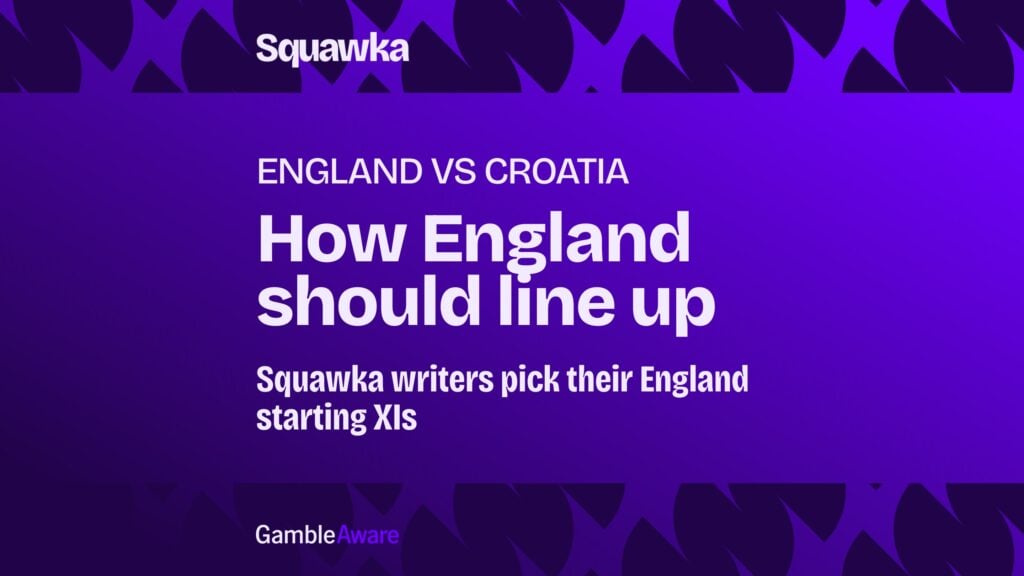 We asked Squawka writers to name their England starting XI vs Croatia