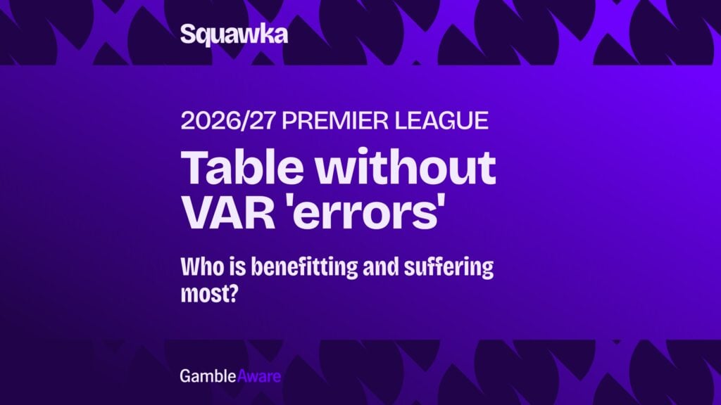 How the 2026/27 Premier League table would look without VAR 'errors'