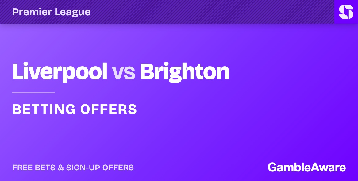 Liverpool vs Brighton Betting Offers: £50 in Free Bets