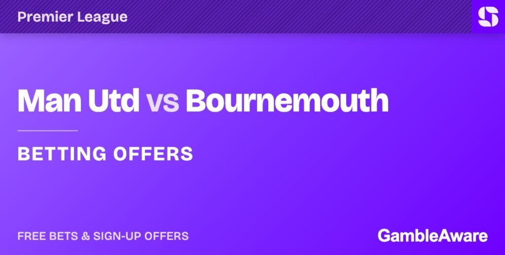 Man Utd vs Bournemouth betting offers