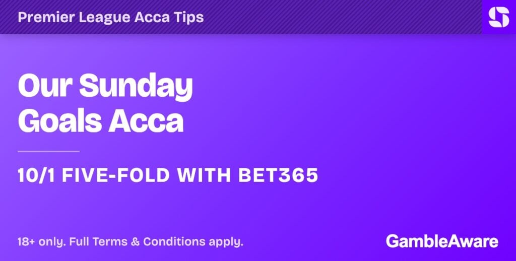 Sunday Premier League acca tips: our 10/1 goals five-fold with bet365