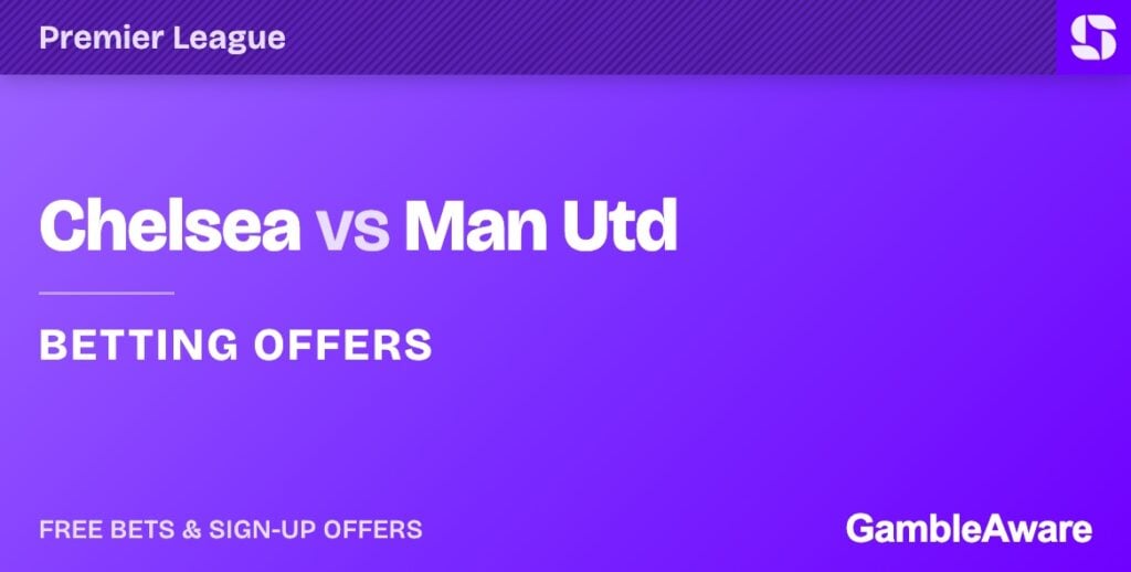 Chelsea vs Man Utd betting offers