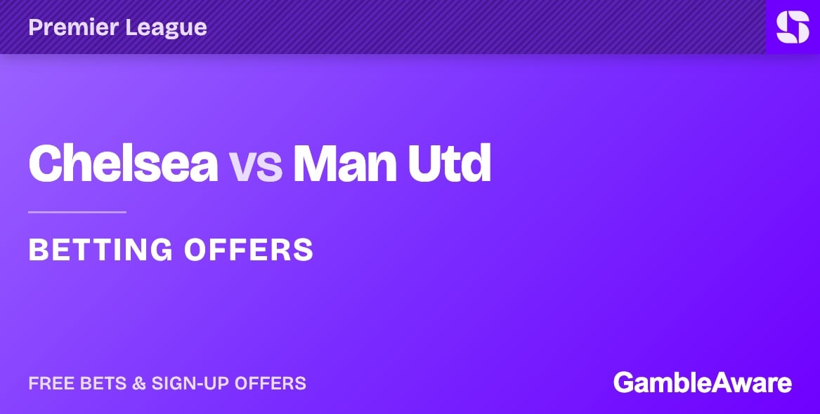 Chelsea vs Man Utd betting offers