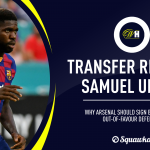 Arsenal transfer news: Barcelona 'open to selling Samuel Umtiti sale' as Arteta plots first signing