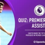 Quiz: Premier League most assists in history | Top 20 players | Squawka