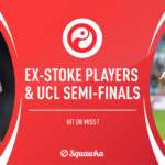 Stoke City players in Champions League semi-finals: Hit or miss?
