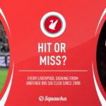 Liverpool transfer signings from 'Big Six' rivals: Hit or miss? | Squawka