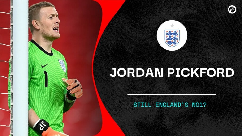 Jordan Pickford: Loyalty over form for England's No.1 goalkeeper?