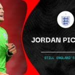 Jordan Pickford: Loyalty over form for England's No.1 goalkeeper?