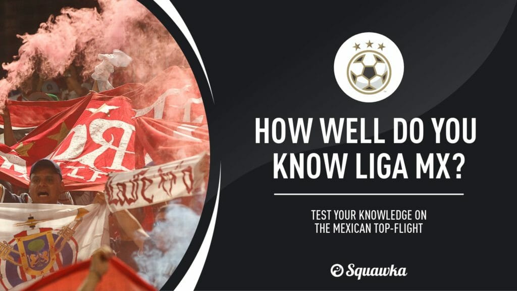 The Liga MX quiz: Test your Mexican football knowledge