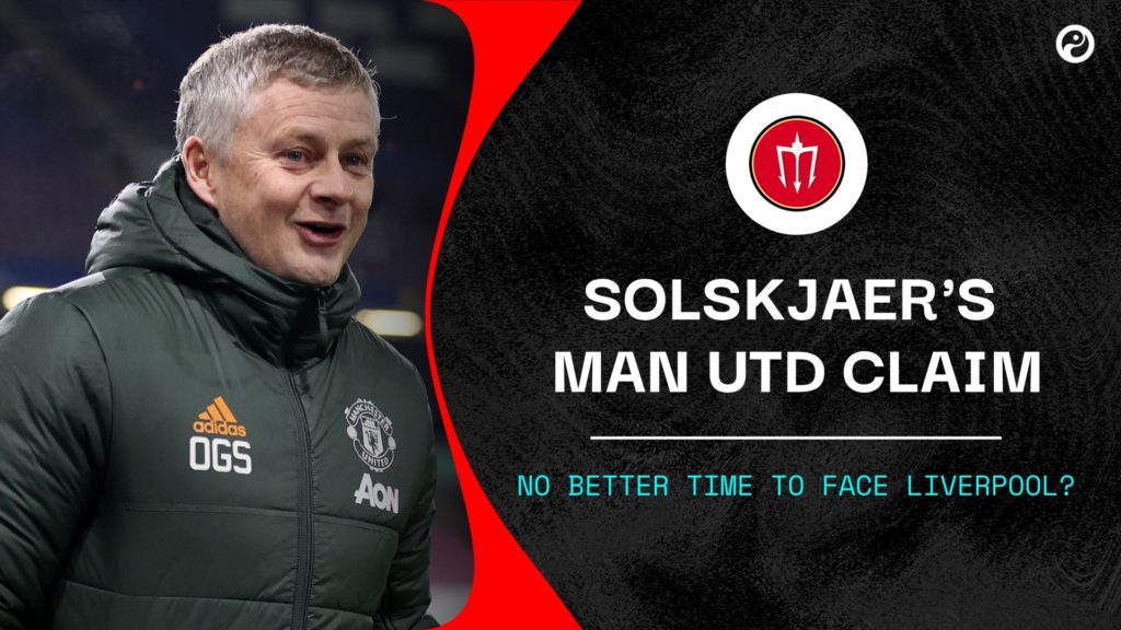 No "better time" to play Liverpool? Why Ole Gunnar Solskjaer is so confident about Man Utd's chances