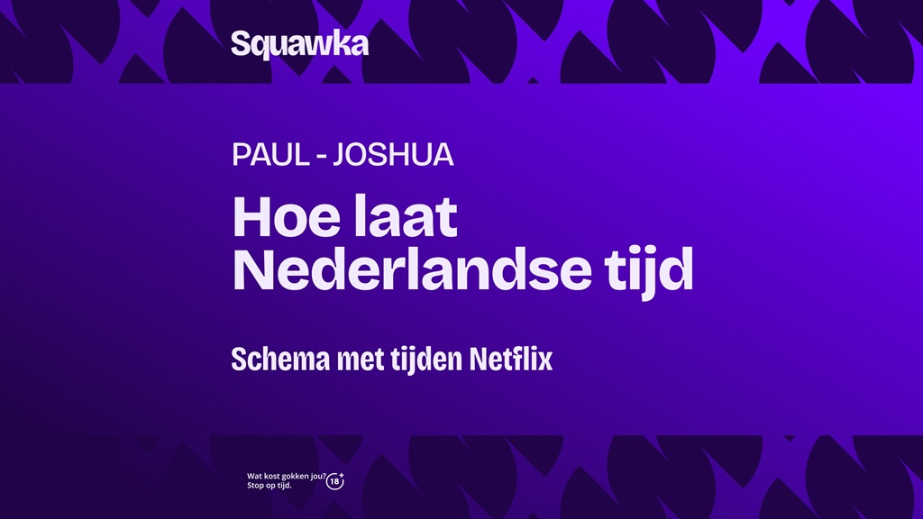 Jake Paul vs Anthony Joshua Nederlandse Tijd hoe laat