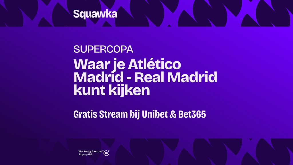 waar atletico madrid real madrid halve finale supercopa live stream kijken