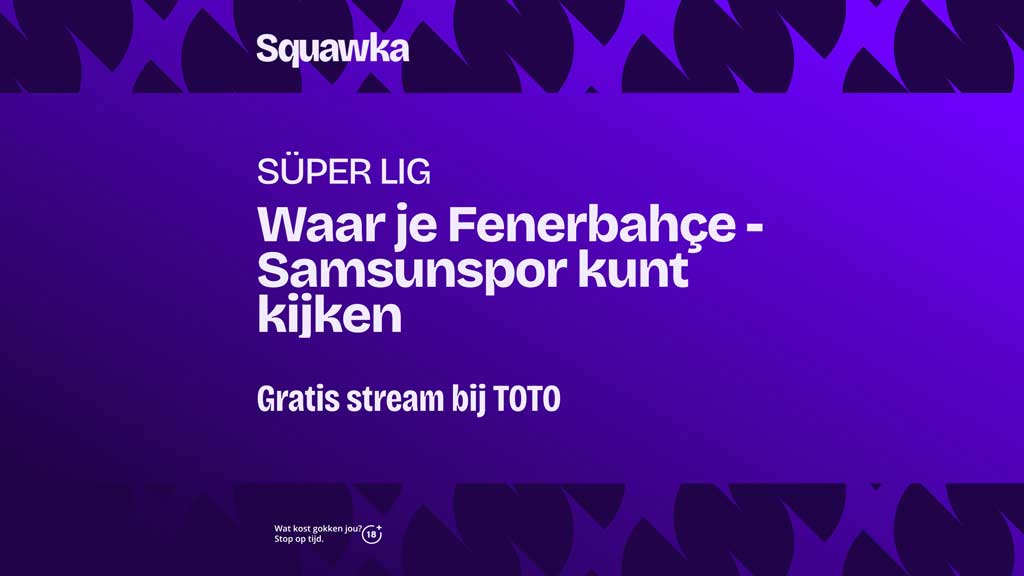 Waar-je-fenerbahce-samsunspor-kunt-kijken