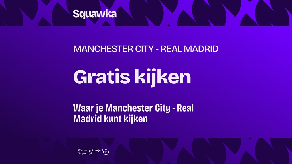 waar je manchester city - real madrid kunt kijken