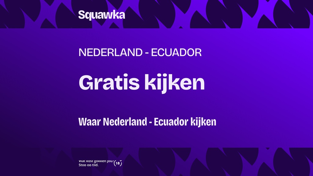 waar je nederlands voetbalelftal - ecuadoraans voetbalelftal kunt kijken
