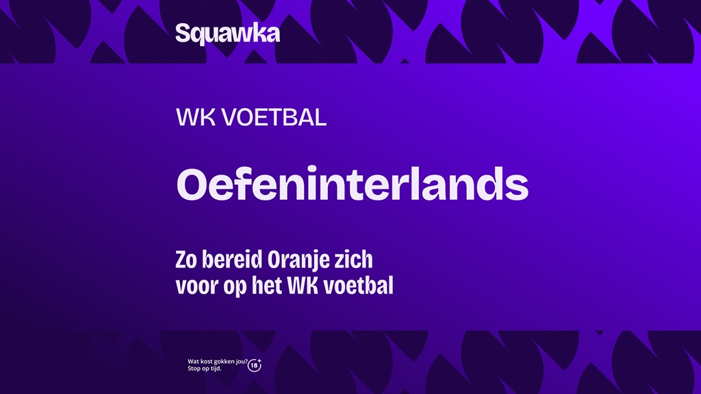 Deze oefeninterlands speelt Oranje nog voor ze naar het WK gaan
