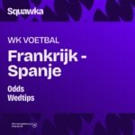 Wedtips en odds: Frankrijk – Spanje - halve finale WK 2026