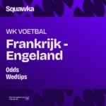 Wedtips en odds: Frankrijk – Engeland | Troostfinale WK 2026