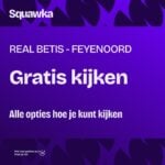 Waar je Real Betis – Feyenoord kunt kijken (Champions League / 21 oktober 2026)