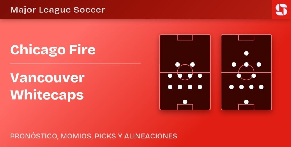 Chicago Fire vs Vancouver Whitecaps alineaciones y pronóstico MLS