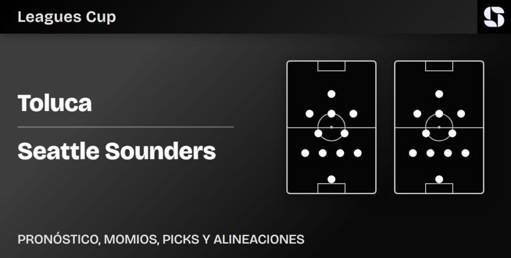 Toluca vs Seattle Sounders alineaciones probables Leagues Cup