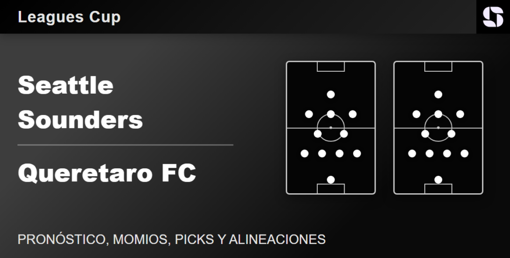 Seattle Sounders vs Queretaro FC predicted lineups Leagues Cup
