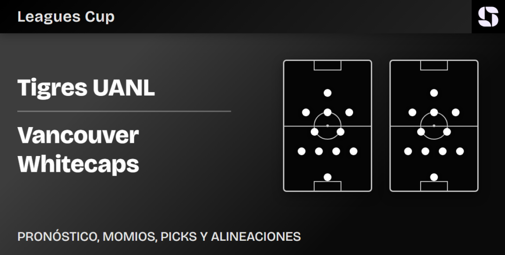 Tigres UANL vs Vancouver Whitecaps predicted lineups Leagues Cup