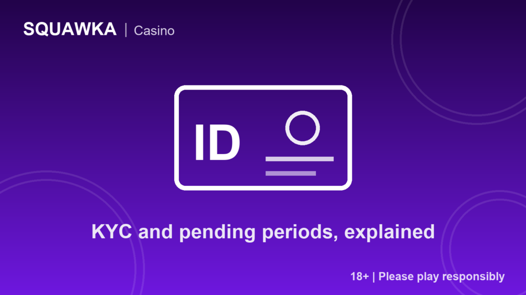 KYC and pending periods, explained