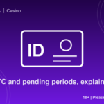 KYC and pending periods, explained