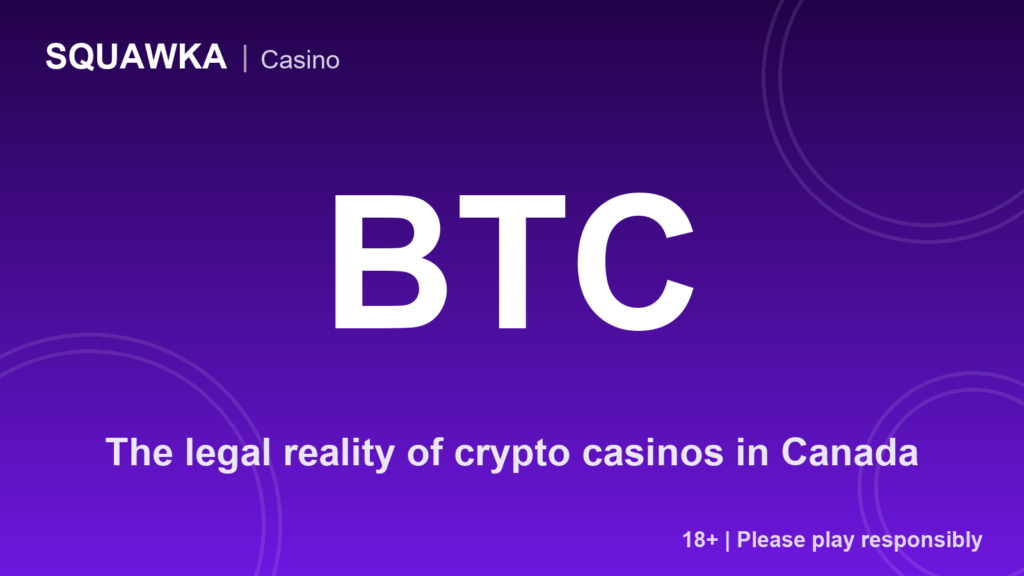 The legal reality of crypto casinos in Canada