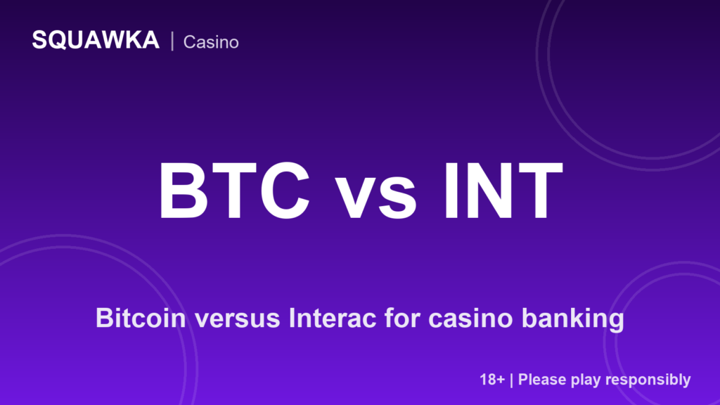 Bitcoin versus Interac for casino banking