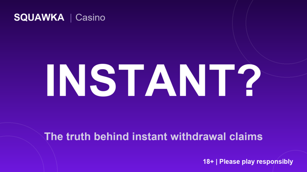 Almost never instant: the truth behind fast withdrawal claims