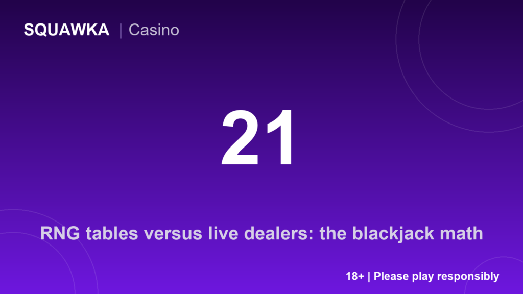 The blackjack math: RNG tables versus live dealer play