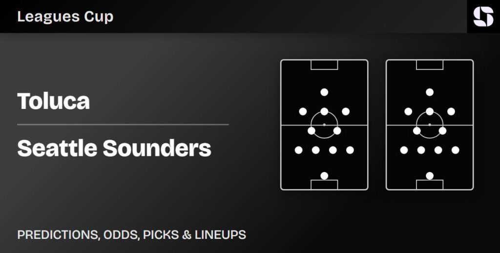 Toluca vs Seattle Sounders predicted lineups Leagues Cup