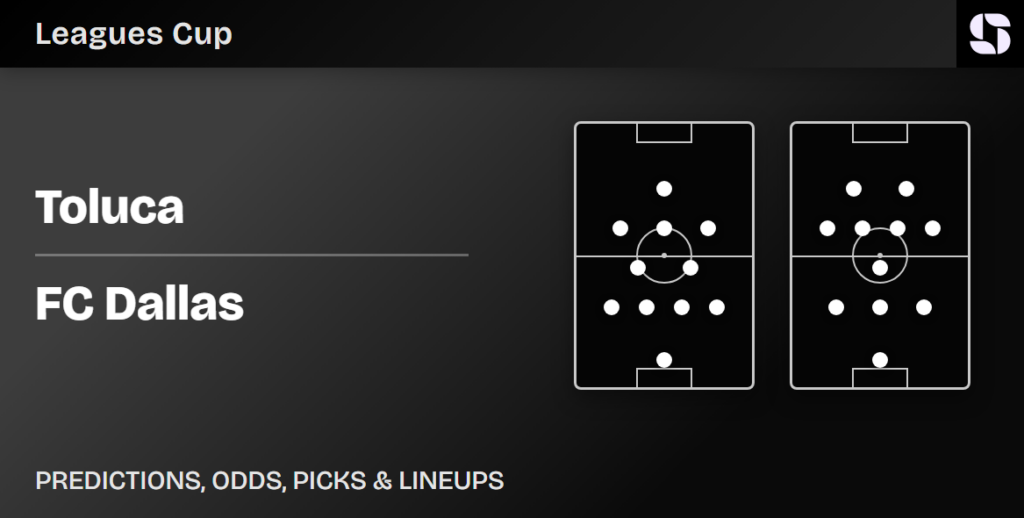 Toluca vs FC Dallas predicted lineups Leagues Cup