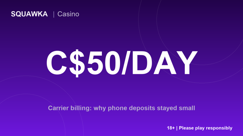 Why carrier-billing casino deposits stayed small in Canada